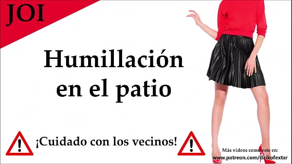 Humillado En El Patio De Tu Casa. JOI En Español.