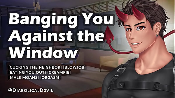 Pounding You Against The Window (Male Audio Scene Play) - Eating You Out And Drilling Your Opening - Diabolical D3vil