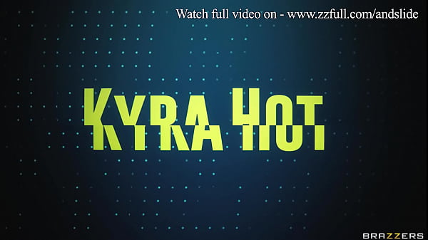 Glide And Sink Into Kyra Steamy - Kyra Hot / Brazzers / Stream Full From Www.zzfull.com/andslide