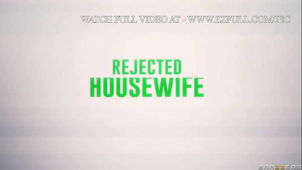 Rejected Housewife.Aletta Ocean / Brazzers / Stream Full From Www.zzfull.com/jec