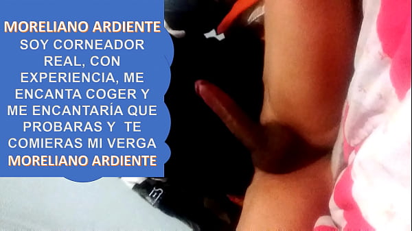 MY MASSIVE COCK MI VERGOTA MORELIANA MICHOACANA PARA TU ESPOSA