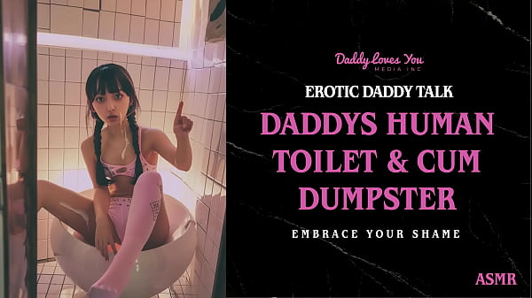 Daddy Talk: Dad Turns You Into His Personal Human Toilet