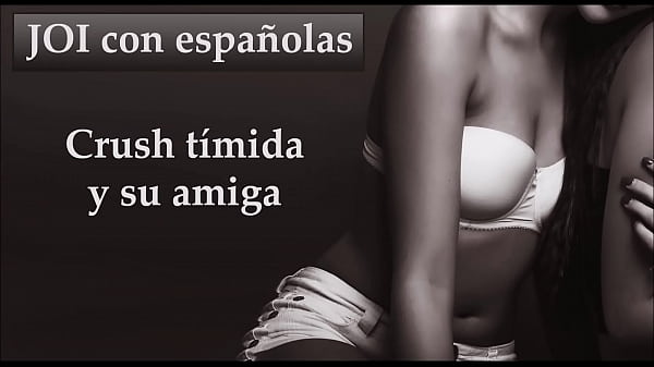 Tu Smash Es Tímida Pero Su Amiga No. JOI Con Españolas.
