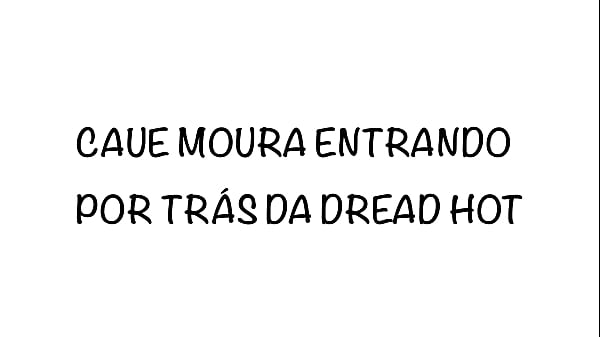 CAUE MOURA ENTRANDO POR TRAS DA DREAD STEAMY