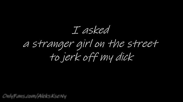 I Asked An Outsider Doll On The Street To Jerk Off My Cock / AleksKseNy 60FPS