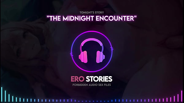 Ero Stories: The Midnight Encounter (Audio, ASMR, Whisper And Hypnotic)