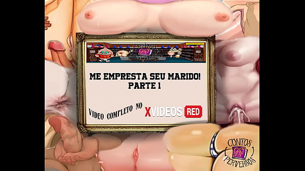 CONTOS PERVERSOS - Me Empresta Seu Marido Parte 1