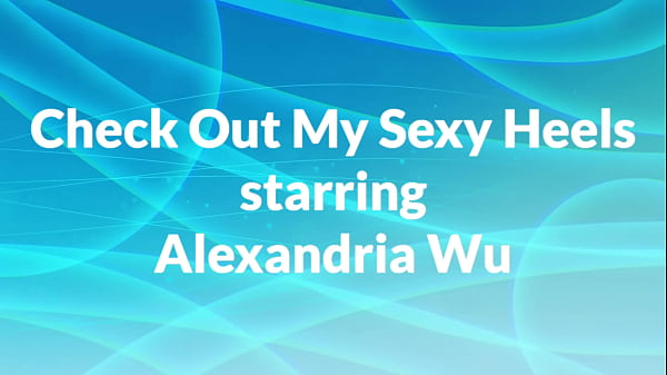 Check Out My Tempting Heels Starring Alexandria Wu