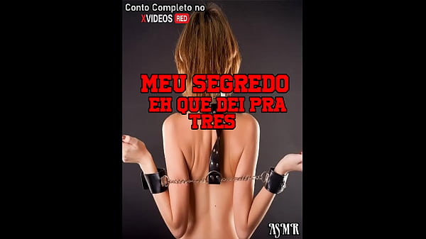 CONTOS ERÓTICOS - Meu Segredinho é Que Dei Pra Três - ASMR - Voz E Gemidos REAIS