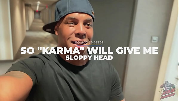 DOIN GOOD DEEDS, SO "KARMA" HANDS ME DRIPPY HEAD