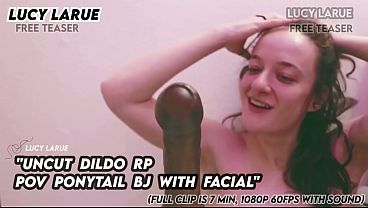 “Uncut Dildo RP POV Ponytail BJ With Cum Facial”