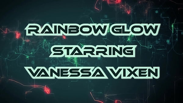 Rainbow Glow Starring Vanessa Hottie
