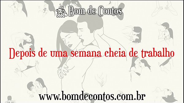 Conto Erótico Narrados - Depois De Uma Semana Cheia De Trabalho #002