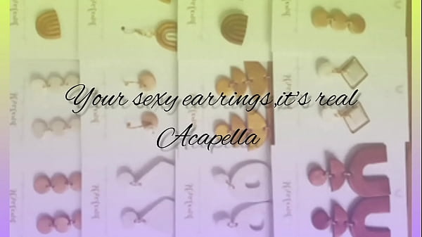 Your Ravishing Earrings Acapella