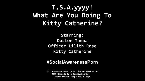 TSA Agent Lilith Rose Shed Searches Kitty Catherine Before Taking Her 4 Cavity Search By Doctor Tampa! Watch The Full 1 Hour Movie Only At BondageClinic! Reup