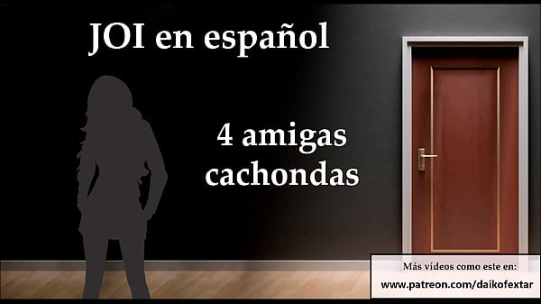 JOI - 4 Amigas Te Quieren En Su Fiesta. Voz Española.