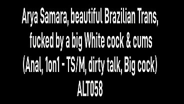 Arya Samara, Gorgeous Brazilian Trans, Stuffed By A Massive White Rod & Squirts (Anal, 1on1 - TS/M, Naughty Talk, Huge Dick) ALT058